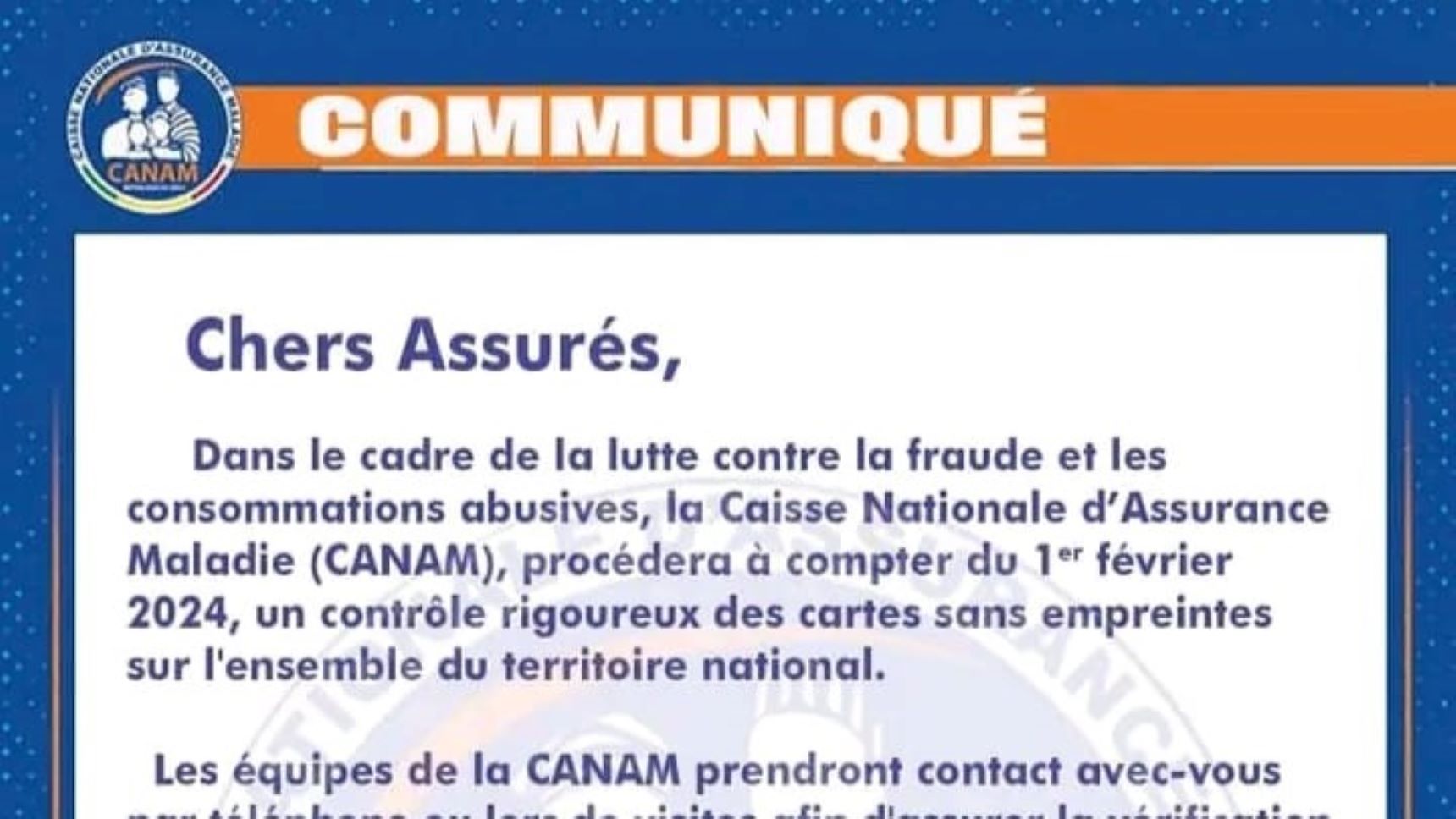 Dans le cadre de la lutte contre la fraude et les consommations abusives, la Caisse Nationale d'Assurance Maladie (CANAM), procède depuis le 1er février 2024, un contrôle rigoureux des cartes sans empreintes sur l'ensemble du territoire national.